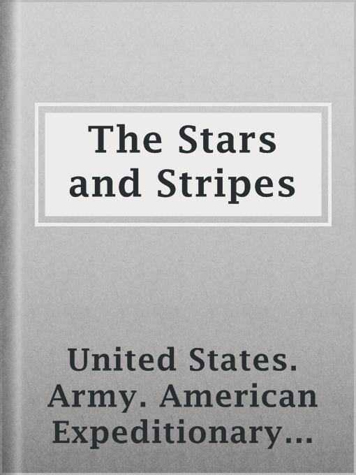 Title details for The Stars and Stripes by United States. Army. American Expeditionary Forces - Available